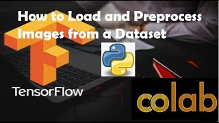 How to load and preprocess images from a dataset using Colab, Python, and TensorFlow