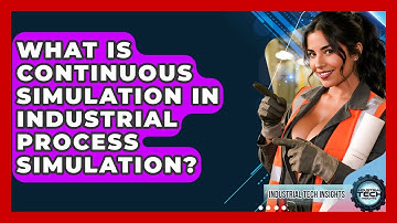 What Is Continuous Simulation In Industrial Process Simulation? - Industrial Tech Insights