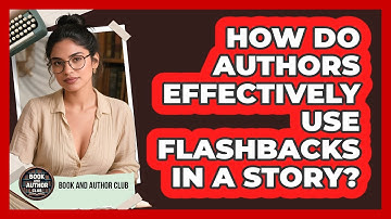 How Do Authors Effectively Use Flashbacks In A Story? - Book and Author Club