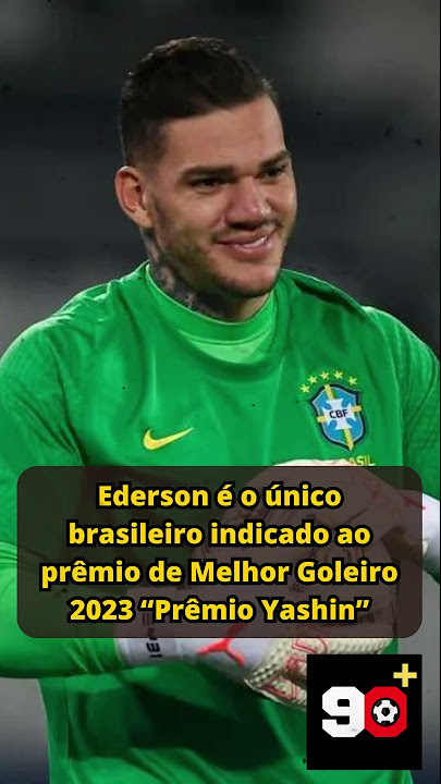 Ederson é indicado para prêmio de melhor goleiro do mundo na Bola de Ouro  2023