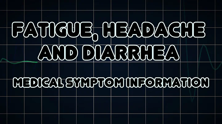 Fatigue, Headache and Diarrhea (Medical Symptom) - DayDayNews
