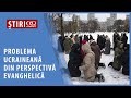 Problema ucraineană din perspectivă evanghelică | AO NEWS, 16 februarie 2022