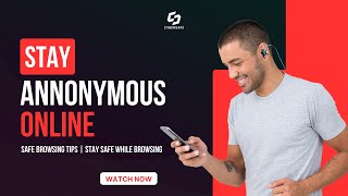 How To Stay Anonymous Online | Safe Browsing Tips | Browsing Safety