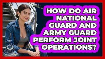 How Do Air National Guard And Army Guard Perform Joint Operations? - Air Guard Commanders