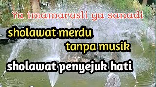 Ya imamarusli ya sanadi ‼️ Sholawat merdu tanpa musik