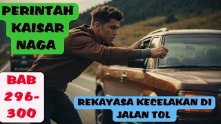 PERINTAH KAISAR NAGA BAB 296 300, REKAYASA PEMBUNUHAN DI JALAN TOL