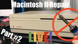 Macintosh II Repair Part #2 LIVE!