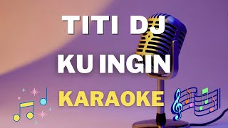 TITI DJ  - Ku Ingin - Karaoke tanpa vocal