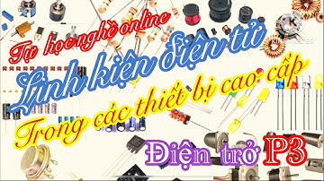 LINH KIỆN ĐIỆN TỬ TRONG CÁC THIẾT BỊ CAO CẤP { TỤ ĐIỆN P3} Electronic components in high-end devices
