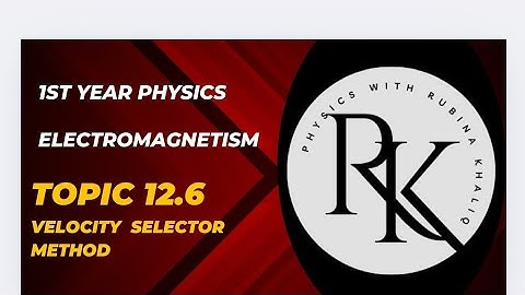 12.6 Velocity Selector Method |Class 11 |Physics |Chapter 12|NBF