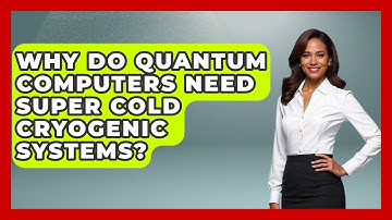 Why Do Quantum Computers Need Super Cold Cryogenic Systems? - Quantum Tech Explained