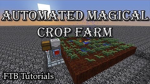 Automated Magical Crop Farm - FTB Tutorials