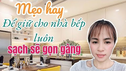 Mẹo hay để giữ cho nhà bếp luôn sạch sẽ gọn gàng