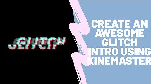 How To Make A Glitch Intro on Android | Kinemaster