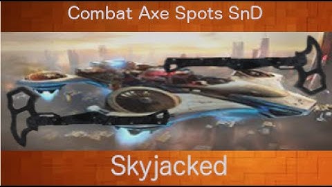 Skyjacked Combat Axe Spots (SnD) + Secret Spot