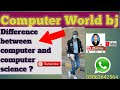 What is Difference between computer And Computer Science?