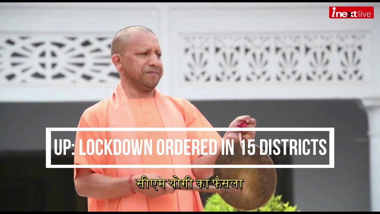 Lockdown in UP: CM Yogi Adityanath announces lockdown in 15 districts ...