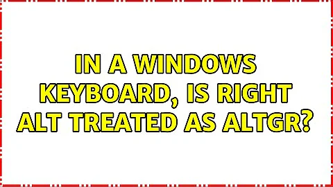 In a windows keyboard, is right ALT treated as AltGr?