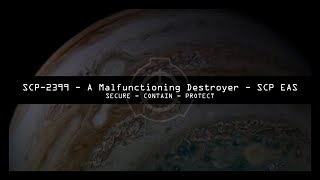 SCP-2399 - A Malfunctioning Destroyer - SCP EAS