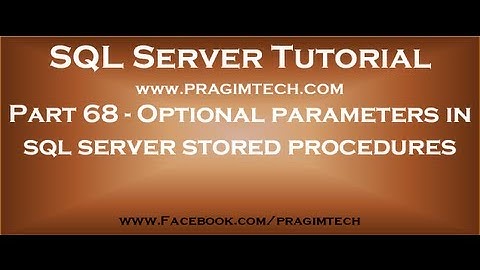Optional parameters in sql server stored procedures  Part 68