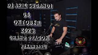DJ ARIE SUGANDI 4 OKTOBER 2023||GRAND DRAGON PEKAN BARU