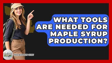 What Tools Are Needed For Maple Syrup Production? - The Midwest Guru