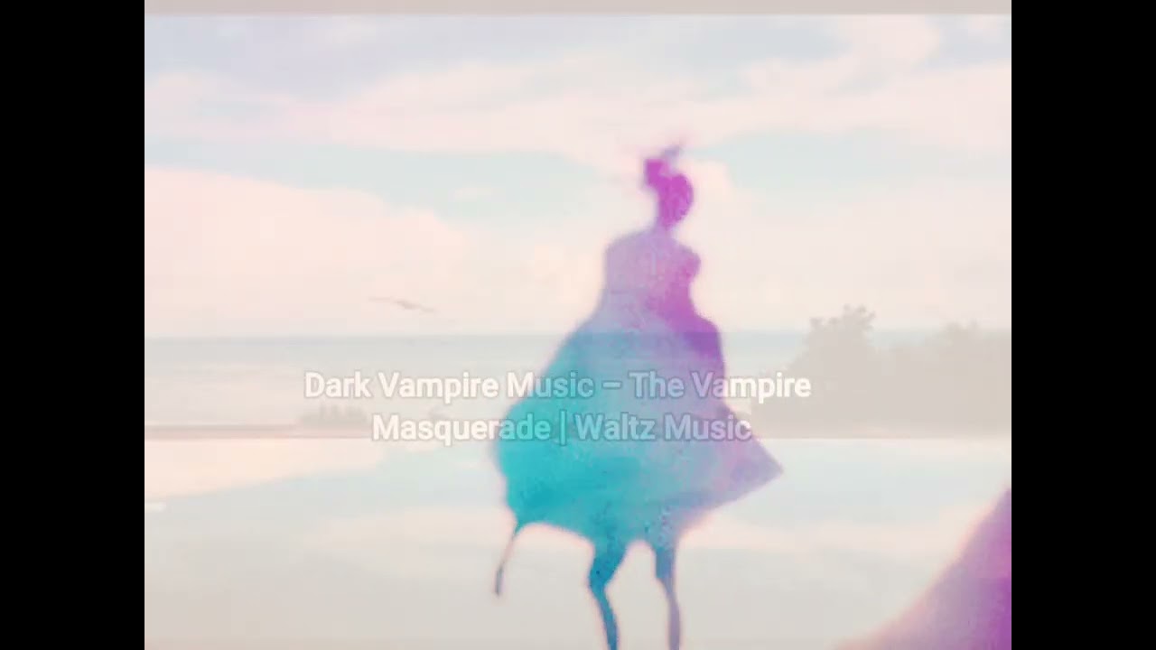 DARK WALTZ  VAMPIRE MUSIC - playlist by eradielmusic@gmail.com