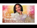 Maria Marçal - Eu Não Perdi O Controle #MKNetwork