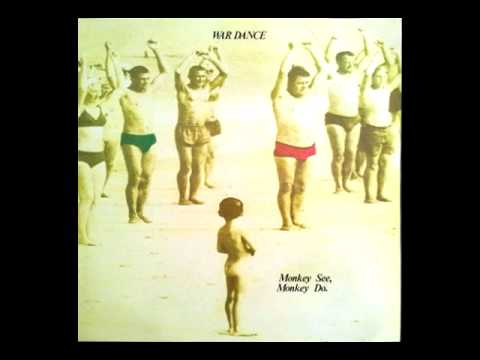 War Dance — War Dance - monkey see monkey do.