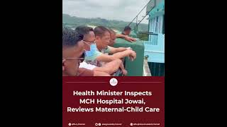 Health Minister Inspects MCH Hospital Jowai, Reviews Maternal-Child Care