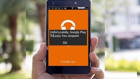 How to Fix Unfortunately Google Play Music Has Stopped Error in Android