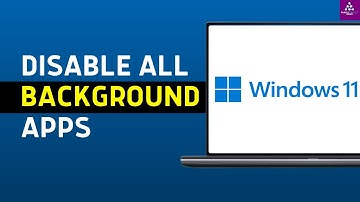 How To Completely Disable Background Apps On Windows 11 (2024 UPDATED)