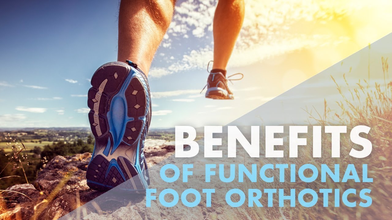 Benefits of Using Functional *FOOT ORTHOTICS*  |  El Paso, TX (2019)