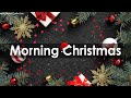 Morning Christmas Jazz - Instrumental Christmas Music - Christmas Music for Wake Up, Study, Work