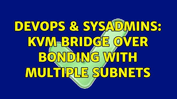 DevOps & SysAdmins: KVM bridge over bonding with multiple subnets (2 Solutions!!)