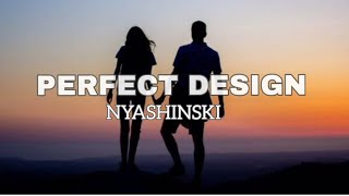 Nyashinski-PERFECT DESIGN (official lyrics)