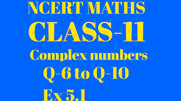 Class 11th, Ex-5.1, Q-6 to Q-10( Complex Number And Quadratic Equation ) Maths CBSE NCERT