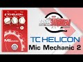 TC Helicon Mic Mechanic 2 - вокальный эффект (сравниваем с TC Helicon Critical Mass)