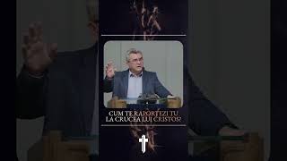 Cum te raportezi tu la crucea lui Cristos?