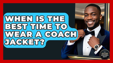 When Is The Best Time To Wear A Coach Jacket? - The Sharp Dressed Gent