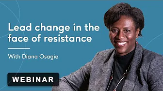 How to lead change in the face of resistance with Diana Osagie