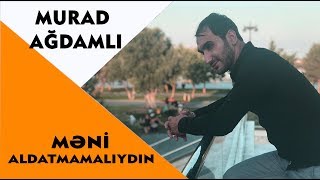 Murad Agdamli - Meni Aldatmamaliydin 2019 Azeri Music Official