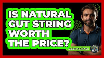 Is Natural Gut String Worth The Price?