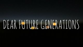 DEAR FUTURE GENERATIONS | MilaanDeane