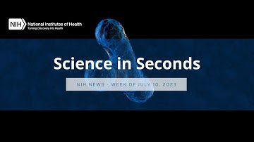 NIH Science in Seconds - Week of July 10, 2023