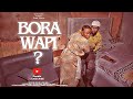 BORA WAPI PART 1