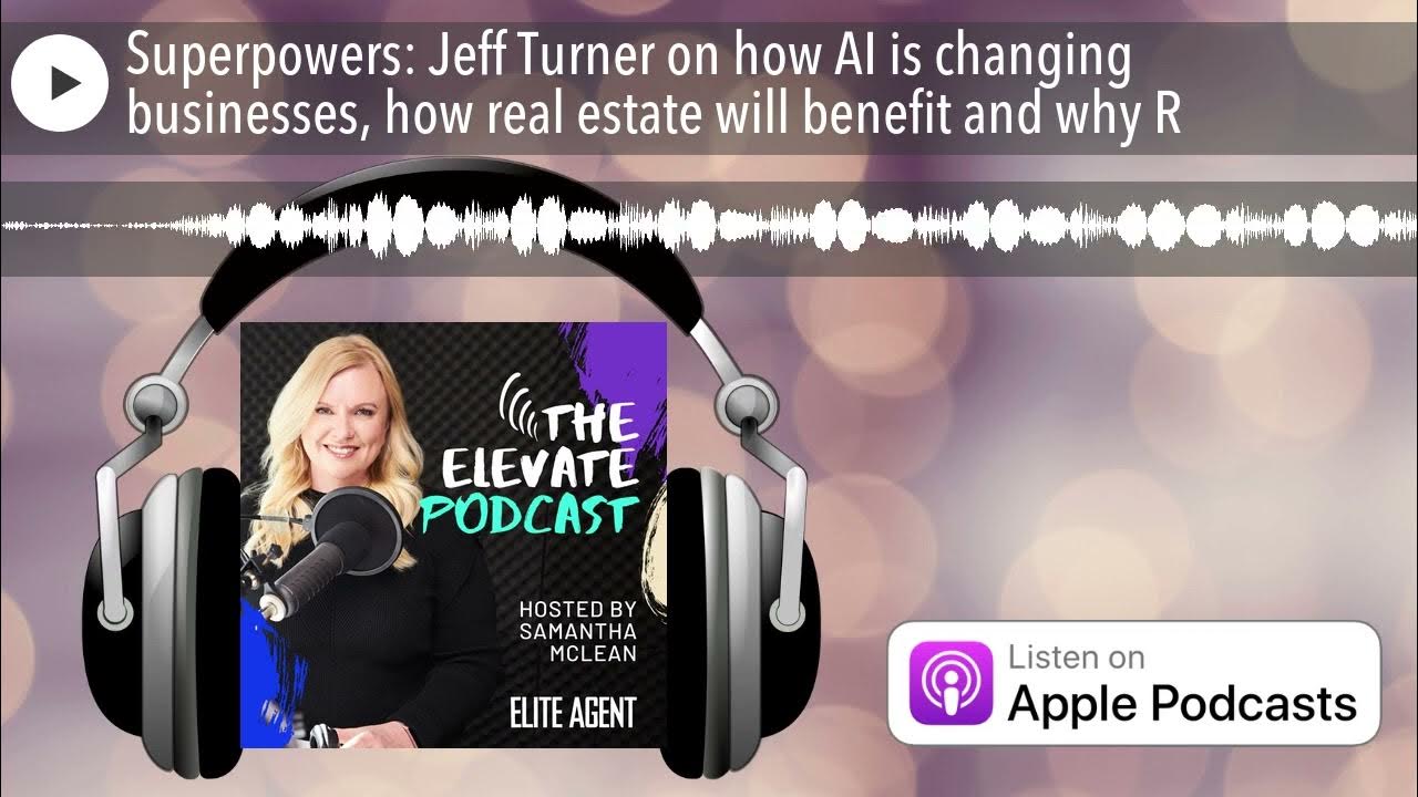 Superpowers: Jeff Turner on how AI is changing businesses, how real estate will benefit and why R