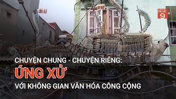 ỨNG XỬ VỚI KHÔNG GIAN VĂN HÓA CÔNG CỘNG | VTC9