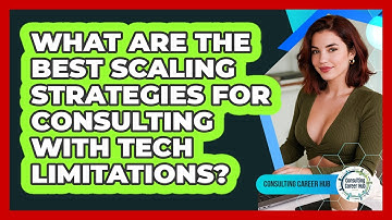 What Are The Best Scaling Strategies For Consulting With Tech Limitations? - Consulting Career Hub