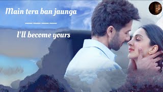 Tera Ban Jaunga Song English Translation || Akhil Sachdeva || Tulsi Kumar || Kabir Singh